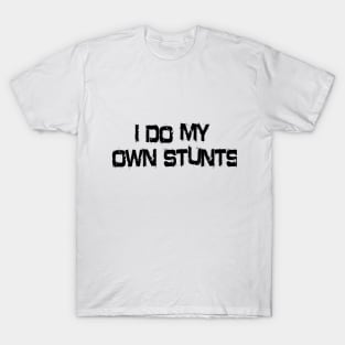 I Do My Own Stunts T-Shirt